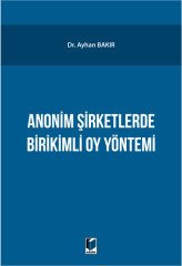 Adalet Anonim Şirketlerde Birikimli Oy Yönetimi - Ayhan Bakır Adalet Yayınevi