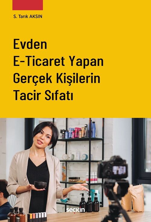 Seçkin Evden E–Ticaret Yapan Gerçek Kişilerin Tacir Sıfatı - Saffet Tarık Aksın Seçkin Yayınları