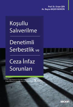 Seçkin Koşullu Salıverilme, Denetimli Serbestlik ve Ceza İnfaz Sorunları 5. Baskı - Ersan Şen, Beyza Başer Berkün Seçkin Yayınları