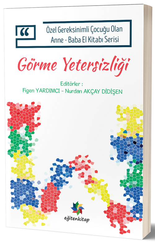 Eğiten Kitap Özel Gereksinimli Çocuğu Olan Anne Baba El Kitabı Serisi, Görme Yetersizliği - Nurdan Akçay Didişen, Figen Yardımcı Eğiten Kitap