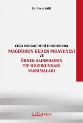 Platon Ceza Muhakemesi Hukukunda Mağdurun Beden Muayenesi ve Örnek Alınmasının Tıp Hukukundaki Yansımaları - Necip Sarı Platon Hukuk Yayınları