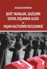 Ekin Şehit Yakınları Gazilerin Sosyal Dışlanma Algısı ve Yaşam Kalitesinin İncelenmesi - Ali Kemal Nurdoğan Ekin Yayınları