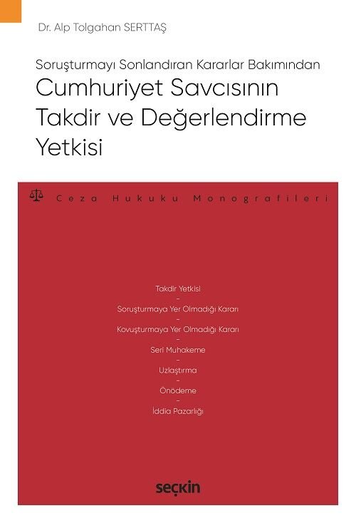 Seçkin Cumhuriyet Savcısının Takdir ve Değerlendirme Yetkisi - Tolgahan Serttaş Seçkin Yayınları