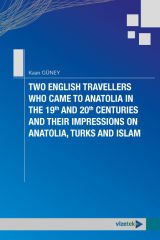 Vizetek Two English Travellers Who Came To Anatolia In The 19th and 20th Centuries and Their Impressions On Anatolia, Turks and Islam Vizetek Yayıncılık