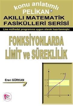 Pelikan Akıllı Matematik Fasiküleri Serisi Fonksiyonlarda Limit ve Süreklilik - Eren Gürkan Pelikan Yayınları