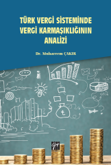 Gazi Kitabevi Türk Vergi Sisteminde Vergi Karmaşıklığının Analizi - Muharrem Çakır Gazi Kitabevi