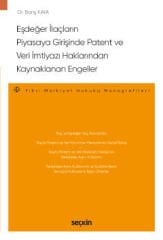 Seçkin Eşdeğer İlaçların Piyasaya Girişinde Patent ve Veri İmtiyazı Haklarından Kaynaklanan Engeller - Barış Kaya Seçkin Yayınları