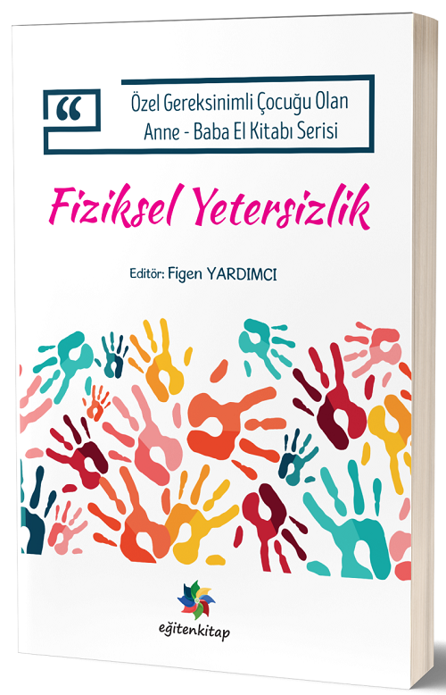 Eğiten Kitap Özel Gereksinimli Çocuğu Olan Anne Baba El Kitabı Serisi, Fiziksel Yetersizlik - Figen Yardımcı Eğiten Kitap