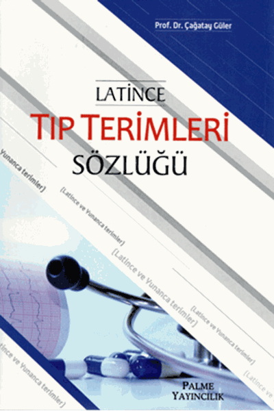 Palme Latince Tıp Terimleri Sözlüğü - Çağatay Güler Palme Akademik Yayınları