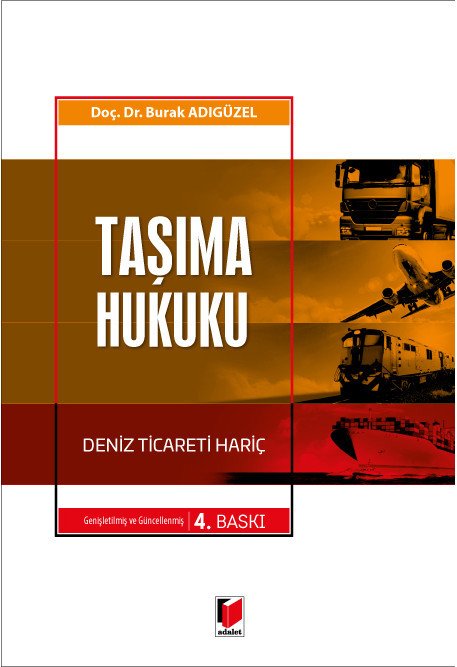 Adalet Taşıma Hukuku Deniz Ticareti Hariç 4. Baskı - Burak Adıgüzel Adalet Yayınevi