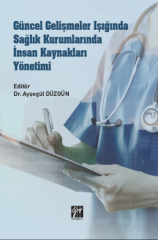 Gazi Kitabevi Güncel Gelişmeler Işığında Sağlık Kurumlarında İnsan Kaynakları Yönetimi - Ayşegül Düzgün Gazi Kitabevi