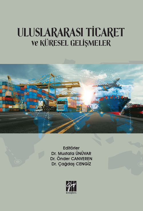 Gazi Kitabevi Uluslararası Ticaret ve Küresel Gelişmeler - Mustafa Ünüvar, Önder Canveren, Çağdaş Cengiz Gazi Kitabevi