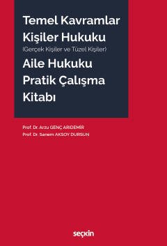 Seçkin Temel Kavramlar, Kişiler Hukuku, Aile Hukuku Pratik Çalışma Kitabı - Arzu Genç Arıdemir, Sanem Aksoy Dursun Seçkin Yayınları