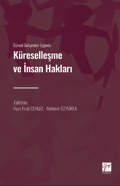 Gazi Kitabevi Güncel Gelişmeler Işığında Küreselleşme ve İnsan Hakları - İlyas Fırat Cengiz, Mehmet Özyürek Gazi Kitabevi