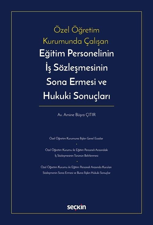 Seçkin Özel Öğretim Kurumunda Çalışan Eğitim Personelinin İş Sözleşmesinin Sona Ermesi ve Hukuki Sonuçları - Amine Büşra Çıtır Seçkin Yayınları