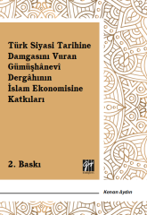 Gazi Kitabevi Türk Siyasi Tarihine Damgasını Vuran Gümüşhanevi Dergahının İslam Ekonomisine Katkıları 2. Baskı - Kenan Aydın Gazi Kitabevi