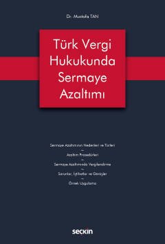 Seçkin Türk Vergi Hukukunda Sermaye Azaltımı - Mustafa Tan Seçkin Yayınları