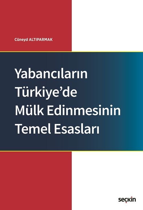 Seçkin Yabancıların Türkiye'de Mülk Edinmesinin Temel Esasları - Cüneyd Altıparmak Seçkin Yayınları