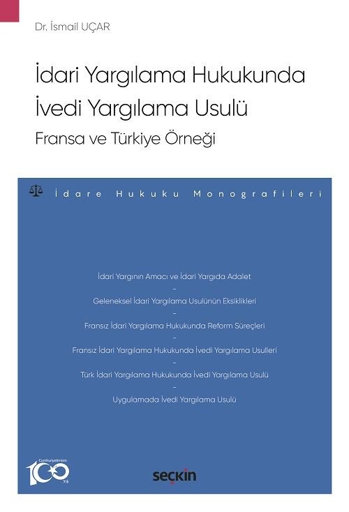 Seçkin İdari Yargılama Hukukunda İvedi Yargılama Usulü, Fransa ve Türkiye Örneği - İsmail Uçar Seçkin Yayınları