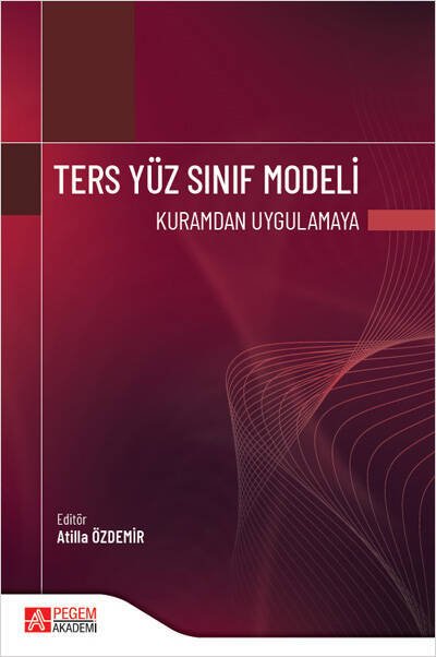 Pegem Ters Yüz Sınıf Modeli Kuramdan Uygulamaya - Atilla Özdemir Pegem Akademik Yayınları