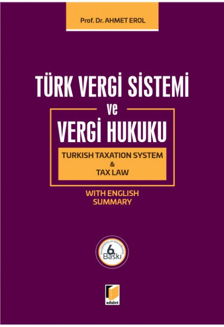 Adalet Türk Vergi Sistemi ve Vergi Hukuku 6. Baskı - Ahmet Erol Adalet Yayınevi