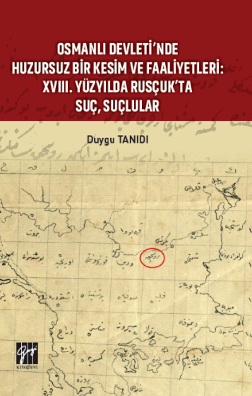 Gazi Kitabevi Osmanlı Devleti’nde Huzursuz Bir Kesim ve Faaliyetleri, 18. Yüzyılda Rusçuk’ta Suç, Suçlular - Duygu Tanıdı Gazi Kitabevi