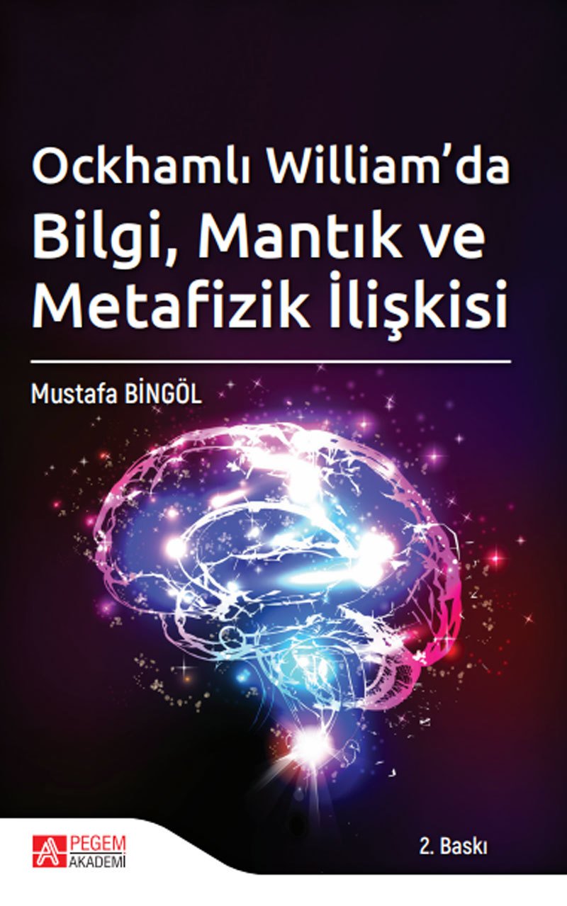 Pegem Ockhamlı William’da Bilgi, Mantık ve Metafizik İlişkisi - Mustafa Bingöl Pegem Akademi Yayınları