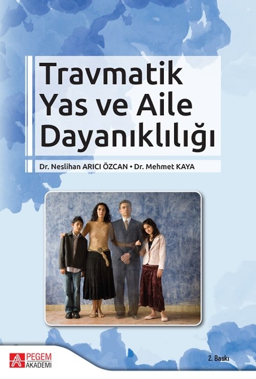 Pegem Travmatik Yas ve Aile Dayanıklığı - Neslihan Arıcı Özcan, Mehmet Kaya Pegem Akademi Yayınları