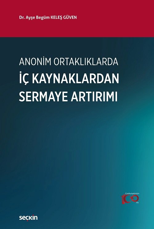 Seçkin Anonim Ortaklıklarda İç Kaynaklardan Sermaye Artırımı - Ayşe Begüm Keleş Güven Seçkin Yayınları