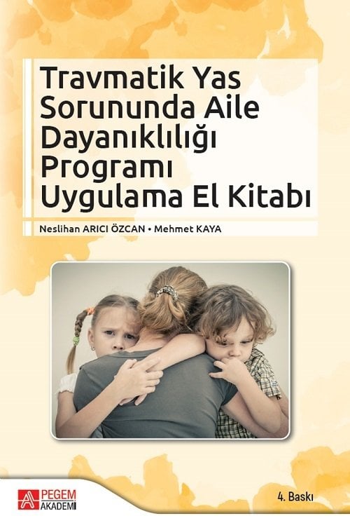 Pegem Travmatik Yas Sorununda Aile Dayanıklığı Programı 4. Baskı - Neslihan Arıcı Özcan, Mehmet Kaya Pegem Akademi Yayınları