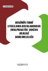 Platon Hekimin Tıbbi Uygulama Hatalarından (Malpraktis) Doğan Hukuki Sorumluluğu - Damla Nur Gör Platon Hukuk Yayınları