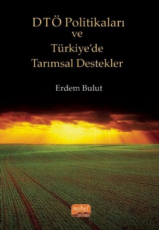 Nobel DTÖ Politikaları ve Türkiye’de Tarımsal Destekler - Erdem Bulut Nobel Bilimsel Eserler