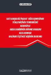 Platon Kat Karşılığı İnşaat Sözleşmesinde Yüklenicinin Temerrüdü Nedeniyle Arsa Sahibinin Dönme Hakkını Kullanması Halinde Üçüncü Kişinin Durumu - Ali İbrahim Cerit Platon Hukuk Yayınları