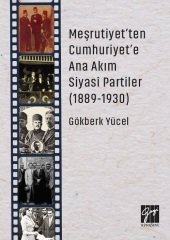 Gazi Kitabevi Meşrutiyet'ten Cumhuriyet'e Ana Akım Siyasi Partiler (1889-1930) - Gökberk Yücel Gazi Kitabevi