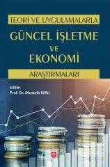 Ekin Teori ve Uygulamalarla Güncel İşletme ve Ekonomi Araştırmaları - Mustafa Kırlı Ekin Yayınları