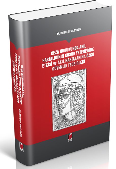 Adalet Ceza Hukukunda Akıl Hastalığının Kusur Yeteneğine Etkisi ve Akıl Hastalarına Özgü Güvenlik Tedbirleri - Mehmet Emre Yıldız Adalet Yayınevi