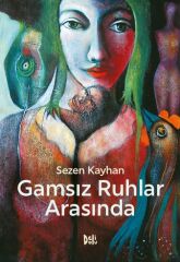 Gamsız Ruhlar Arasında - Sezen Kayhan Delidolu Yayınları