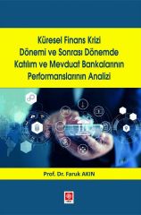 Ekin Küresel Finans Krizi Dönemi ve Sonrası Dönemde Katılım ve Mevduat Bankalarının Performanslarının Analizi - Faruk Akın Ekin Yayınları