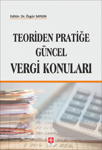 Ekin Teoriden Pratiğe Güncel Vergi Konuları - Özgür Saygın Ekin Yayınları