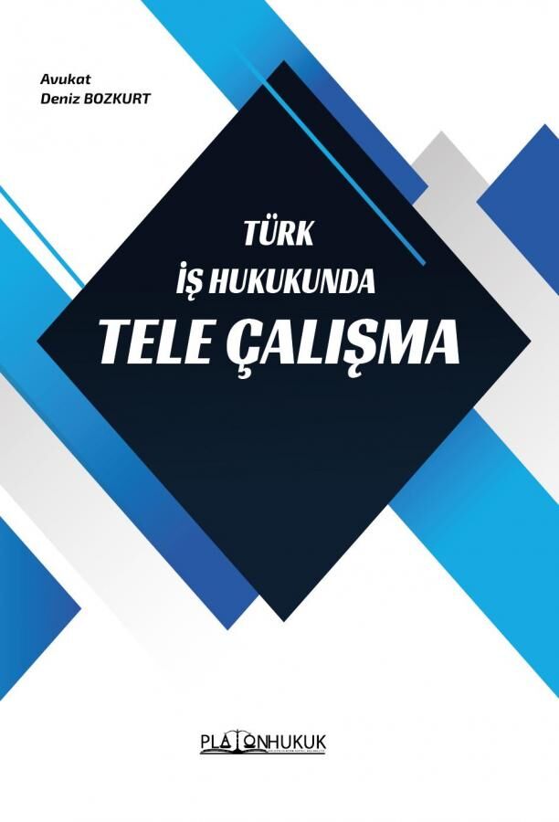 Platon Türk İş Hukukunda Tele Çalışma - Deniz Bozkurt Platon Hukuk Yayınları