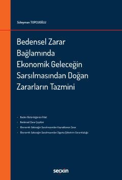 Seçkin Bedensel Zarar Bağlamında Ekonomik Geleceğin Sarsılmasından Doğan Zararların Tazmini - Süleyman Topcuoğlu Seçkin Yayınları