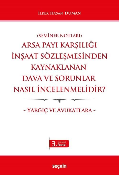 Seçkin Arsa Payı Karşılığı İnşaat Sözleşmesinden Kaynaklanan Dava ve Sorunlar Nasıl İncelenmelidir? - İlker Hasan Duman Seçkin Yayınları