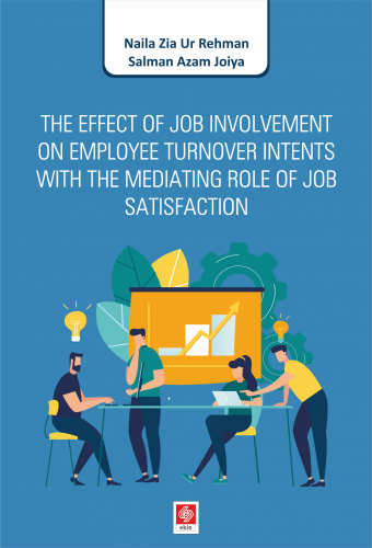 Ekin The Effect of Job Involvement On Employee Turnover Intents With The Mediating Role Of Job Satisfaction - Naila Zia Ur Rehman, Salman Azam Joiya Ekin Yayınları