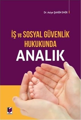 Adalet İş ve Sosyal Güvenlik Hukukunda Analık - Asiye Şahin Emir Adalet Yayınevi