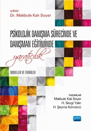 Nobel Psikolojik Danışma Sürecinde ve Danışman Eğitiminde Yaratıcılık: Modeller ve Teknikler - Makbule Kalı Soyer Nobel Akademi Yayınları