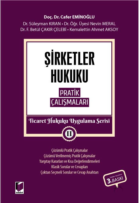 Adalet Şirketler Hukuku Pratik Çalışmaları Ticaret Hukuku Uygulama Serisi II 3. Baskı - Cafer Eminoğlu, Süleyman Kıran Adalet Yayınevi