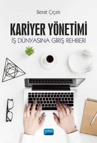 Nobel Kariyer Yönetimi İş Dünyasına Giriş Rehberi - Berat Çiçek Nobel Akademi Yayınları