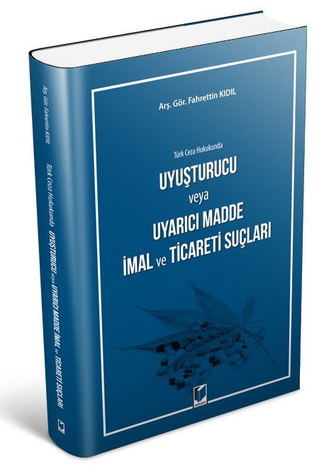 Adalet Uyuşturucu veya Uyarıcı Madde İmal ve Ticareti Suçları - Fahrettin Kıdıl Adalet Yayınevi