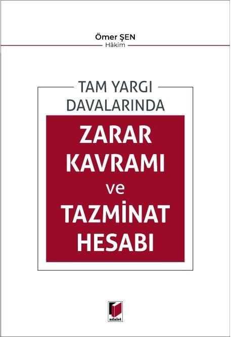 Adalet Tam Yargı Davalarında Zarar Kavramı ve Tazminat Hesabı - Ömer Şen Adalet Yayınevi