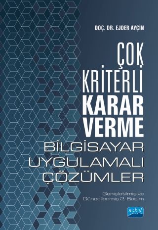 Nobel Çok Kriterli Karar Verme - Bilgisayar Uygulamalı Çözümler - Ejder Ayçin Nobel Akademi Yayınları